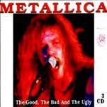 Metallica : The Good, the Bad and the Ugly
